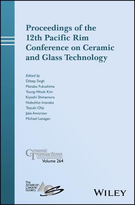 Proceedings of the 12th Pacific Rim Conference on Ceramic and Glass Technology - Singh, Dileep (Editor), and Fukushima, Manabu (Editor), and Kim, Young-Wook (Editor)
