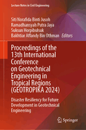 Proceedings of the 13th International Conference on Geotechnical Engineering in Tropical Regions (GEOTROPIKA 2024): Disaster Resiliency for Future Development in Geotechnical Engineering