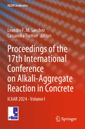 Proceedings of the 17th International Conference on Alkali-Aggregate Reaction in Concrete: ICAAR 2024 - Volume I