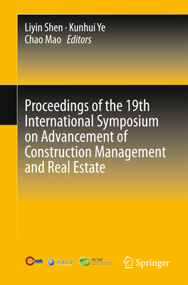Proceedings of the 19th International Symposium on Advancement of Construction Management and Real Estate - Shen, Liyin (Editor), and Ye, Kunhui (Editor), and Mao, Chao (Editor)
