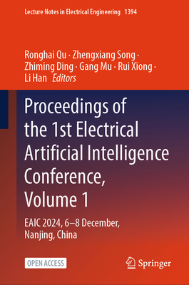 Proceedings of the 1st Electrical Artificial Intelligence Conference, Volume 1: EAIC 2024, 6-8 December, Nanjing, China - Qu, Ronghai (Editor), and Song, Zhengxiang (Editor), and Ding, Zhiming (Editor)