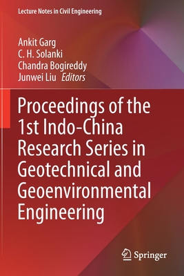 Proceedings of the 1st Indo-China Research Series in Geotechnical and Geoenvironmental Engineering - Garg, Ankit (Editor), and Solanki, C. H. (Editor), and Bogireddy, Chandra (Editor)