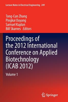 Proceedings of the 2012 International Conference on Applied Biotechnology (Icab 2012): Volume 1 - Zhang, Tong-Cun (Editor), and Ouyang, Pingkai (Editor), and Kaplan, Samuel (Editor)