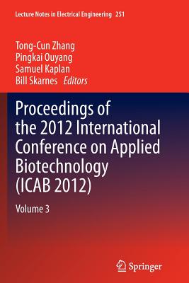 Proceedings of the 2012 International Conference on Applied Biotechnology (Icab 2012): Volume 3 - Zhang, Tong-Cun (Editor), and Ouyang, Pingkai (Editor), and Kaplan, Samuel (Editor)