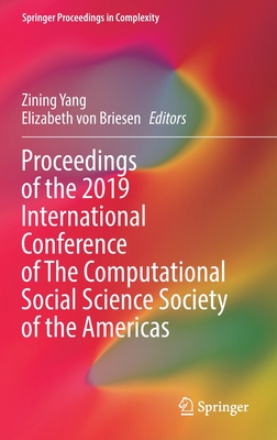 Proceedings of the 2019 International Conference of the Computational Social Science Society of the Americas - Yang, Zining (Editor), and Von Briesen, Elizabeth (Editor)