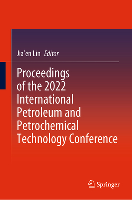 Proceedings of the 2022 International Petroleum and Petrochemical Technology Conference - Lin, Jia'en (Editor)