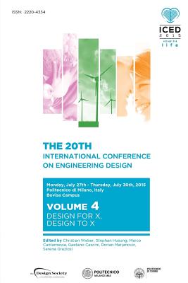 Proceedings of the 20th International Conference on Engineering Design (ICED 15) Volume 4: Design for X, Design to X - Weber, Christian (Editor), and Husung, Stephan (Editor), and Cantamessa, Marco (Editor)