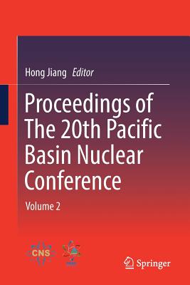 Proceedings of the 20th Pacific Basin Nuclear Conference: Volume 2 - Jiang, Hong (Editor)