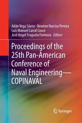 Proceedings of the 25th Pan-American Conference of Naval Engineering--Copinaval - Vega Senz, Adn (Editor), and Pereira, Newton Narciso (Editor), and Carral Couce, Luis Manuel (Editor)