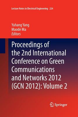 Proceedings of the 2nd International Conference on Green Communications and Networks 2012 (Gcn 2012): Volume 2 - Yang, Yuhang (Editor), and Ma, Maode (Editor)