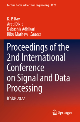 Proceedings of the 2nd International Conference on Signal and Data Processing: ICSDP 2022 - Ray, K. P. (Editor), and Dixit, Arati (Editor), and Adhikari, Debashis (Editor)