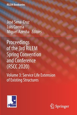 Proceedings of the 3rd RILEM Spring Convention and Conference (RSCC 2020): Volume 3: Service Life Extension of Existing Structures - Sena-Cruz, Jose (Editor), and Correia, Luis (Editor), and Azenha, Miguel (Editor)