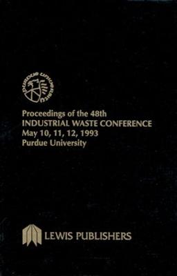 Proceedings of the 48th Industrial Waste Conference Purdue University, May 1993 - Wukasch, Ronald F, and Biswas, N (Contributions by), and Peters, Robert W (Contributions by)