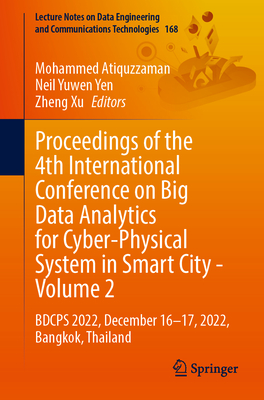 Proceedings of the 4th International Conference on Big Data Analytics for Cyber-Physical System in Smart City - Volume 2: BDCPS 2022, December 16-17, 2022, Bangkok, Thailand - Atiquzzaman, Mohammed (Editor), and Yen, Neil Yuwen (Editor), and Xu, Zheng (Editor)