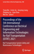 Proceedings of the 5th International Conference on Electrical Engineering and Information Technologies for Rail Transportation (EITRT) 2021: Rail Transportation System Safety and Maintenance Technologies