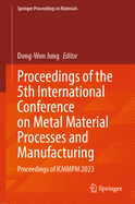 Proceedings of the 5th International Conference on Metal Material Processes and Manufacturing: Proceedings of ICMMPM 2023