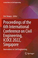 Proceedings of the 6th International Conference on Civil Engineering, ICOCE 2022, Singapore: Innovations in Civil Engineering