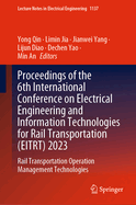 Proceedings of the 6th International Conference on Electrical Engineering and Information Technologies for Rail Transportation (EITRT) 2023: Rail Transportation Operation Management Technologies