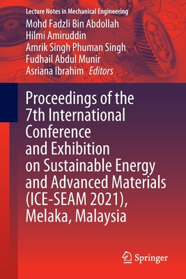 Proceedings of the 7th International Conference and Exhibition on Sustainable Energy and Advanced Materials (ICE-SEAM 2021), Melaka, Malaysia - Abdollah, Mohd Fadzli Bin (Editor), and Amiruddin, Hilmi (Editor), and Phuman Singh, Amrik Singh (Editor)