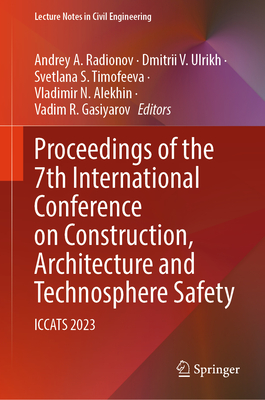 Proceedings of the 7th International Conference on Construction, Architecture and Technosphere Safety: ICCATS 2023 - Radionov, Andrey A. (Editor), and Ulrikh, Dmitrii V. (Editor), and Timofeeva, Svetlana S. (Editor)