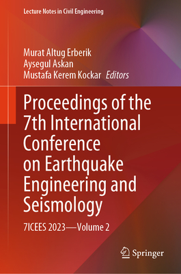 Proceedings of the 7th International Conference on Earthquake Engineering and Seismology: 7ICEES 2023-Volume 2 - Erberik, Murat Altug (Editor), and Askan, Aysegul (Editor), and Kockar, Mustafa Kerem (Editor)