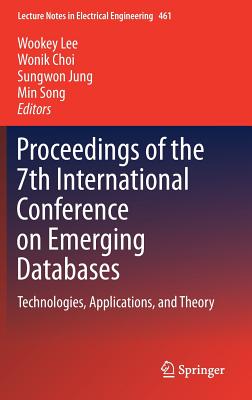 Proceedings of the 7th International Conference on Emerging Databases: Technologies, Applications, and Theory - Lee, Wookey (Editor), and Choi, Wonik (Editor), and Jung, Sungwon (Editor)