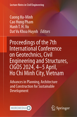 Proceedings of the 7th International Conference on Geotechnics, Civil Engineering and Structures, CIGOS 2024, 4-5 April, Ho Chi Minh City, Vietnam: Advances in Planning, Architecture and Construction for Sustainable Development - Ha-Minh, Cuong (Editor), and Pham, Cao Hung (Editor), and Vu, Hanh T. H. (Editor)