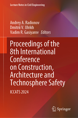 Proceedings of the 8th International Conference on Construction, Architecture and Technosphere Safety: Iccats 2024 - Radionov, Andrey A (Editor), and Ulrikh, Dmitrii V (Editor), and Gasiyarov, Vadim R (Editor)