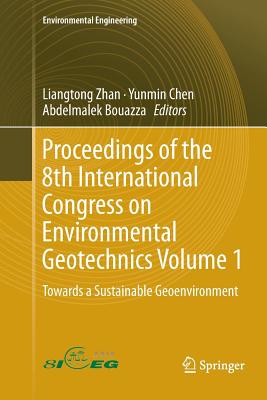 Proceedings of the 8th International Congress on Environmental Geotechnics Volume 1: Towards a Sustainable Geoenvironment - Zhan, Liangtong (Editor), and Chen, Yunmin (Editor), and Bouazza, Abdelmalek (Editor)