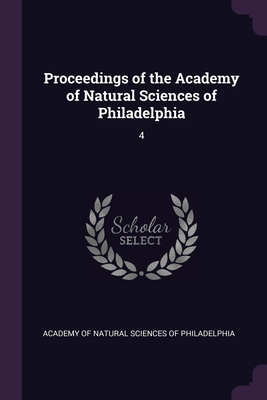 Proceedings of the Academy of Natural Sciences of Philadelphia: 4 - Academy of Natural Sciences of Philadelp (Creator)