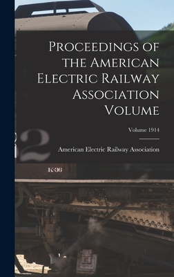 Proceedings of the American Electric Railway Association Volume; Volume 1914 - American Electric Railway Association (Creator)