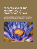 Proceedings of the Anti-Maynooth Conference of 1845: With an Historical Introduction, and an Appendix (Classic Reprint)