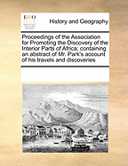Proceedings of the Association for Promoting the Discovery of the Interior Parts of Africa