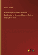 Proceedings of the Bi-centennial Celebration of Richmond County, Staten Island, New York