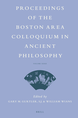 Proceedings of the Boston Area Colloquium in Ancient Philosophy: Volume XXXII (2016) - Wians, William, and Gurtler, Gary