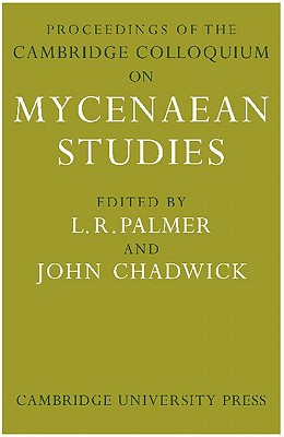 Proceedings of the Cambridge Colloquium on Mycenaean Studies - Palmer, L. R. (Editor), and Chadwick, John (Editor)