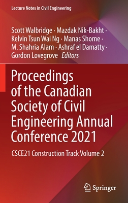 Proceedings of the Canadian Society of Civil Engineering Annual Conference 2021: CSCE21 Construction Track Volume 2 - Walbridge, Scott (Editor), and Nik-Bakht, Mazdak (Editor), and Ng, Kelvin Tsun Wai (Editor)