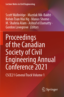 Proceedings of the Canadian Society of Civil Engineering Annual Conference 2021: CSCE21 General Track Volume 1 - Walbridge, Scott (Editor), and Nik-Bakht, Mazdak (Editor), and Ng, Kelvin Tsun Wai (Editor)