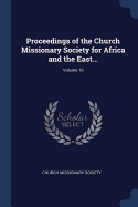 Proceedings of the Church Missionary Society for Africa and the East...; Volume 19