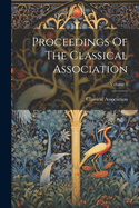 Proceedings of the Classical Association; Volume 5