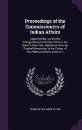 Proceedings of the Commissioners of Indian Affairs: Appointed by Law for the Extinguishment of Indian Titles in the State of New York. Published From the Original Manuscript in the Library of the Albany Institute, Volume 2