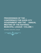 Proceedings of the Conference for Good City Government and the Annual Meeting of the National Municipal League