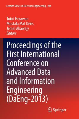Proceedings of the First International Conference on Advanced Data and Information Engineering (Daeng-2013) - Herawan, Tutut (Editor), and Deris, Mustafa Mat (Editor), and Abawajy, Jemal (Editor)