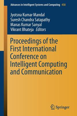 Proceedings of the First International Conference on Intelligent Computing and Communication - Mandal, Jyotsna Kumar (Editor), and Satapathy, Suresh Chandra (Editor), and Sanyal, Manas Kumar (Editor)