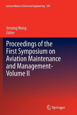 Proceedings of the First Symposium on Aviation Maintenance and Management-Volume II - Wang, Jinsong (Editor)