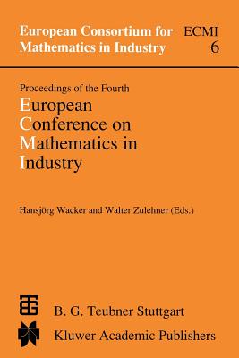 Proceedings of the Fourth European Conference on Mathematics in Industry: May 29-June 3, 1989 Strobl - Wacker, U (Editor), and Zulehner, Walter (Editor)