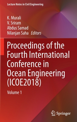 Proceedings of the Fourth International Conference in Ocean Engineering (Icoe2018): Volume 1 - Murali, K (Editor), and Sriram, V (Editor), and Samad, Abdus (Editor)