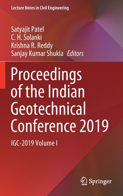 Proceedings of the Indian Geotechnical Conference 2019: Igc-2019 Volume I - Patel, Satyajit (Editor), and Solanki, C H (Editor), and Reddy, Krishna R (Editor)