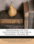 Proceedings of the Institution of Electrical Engineers, Volume 48