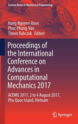 Proceedings of the International Conference on Advances in Computational Mechanics 2017: Acome 2017, 2 to 4 August 2017, Phu Quoc Island, Vietnam - Nguyen-Xuan, Hung (Editor), and Phung-Van, Phuc (Editor), and Rabczuk, Timon (Editor)